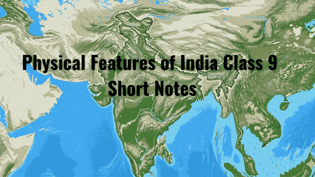 Physical Features of India Class 9 Short Notes