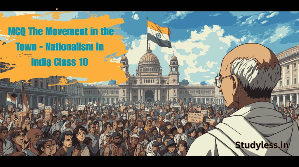 MCQ The Movement in the Town - Nationalism In India