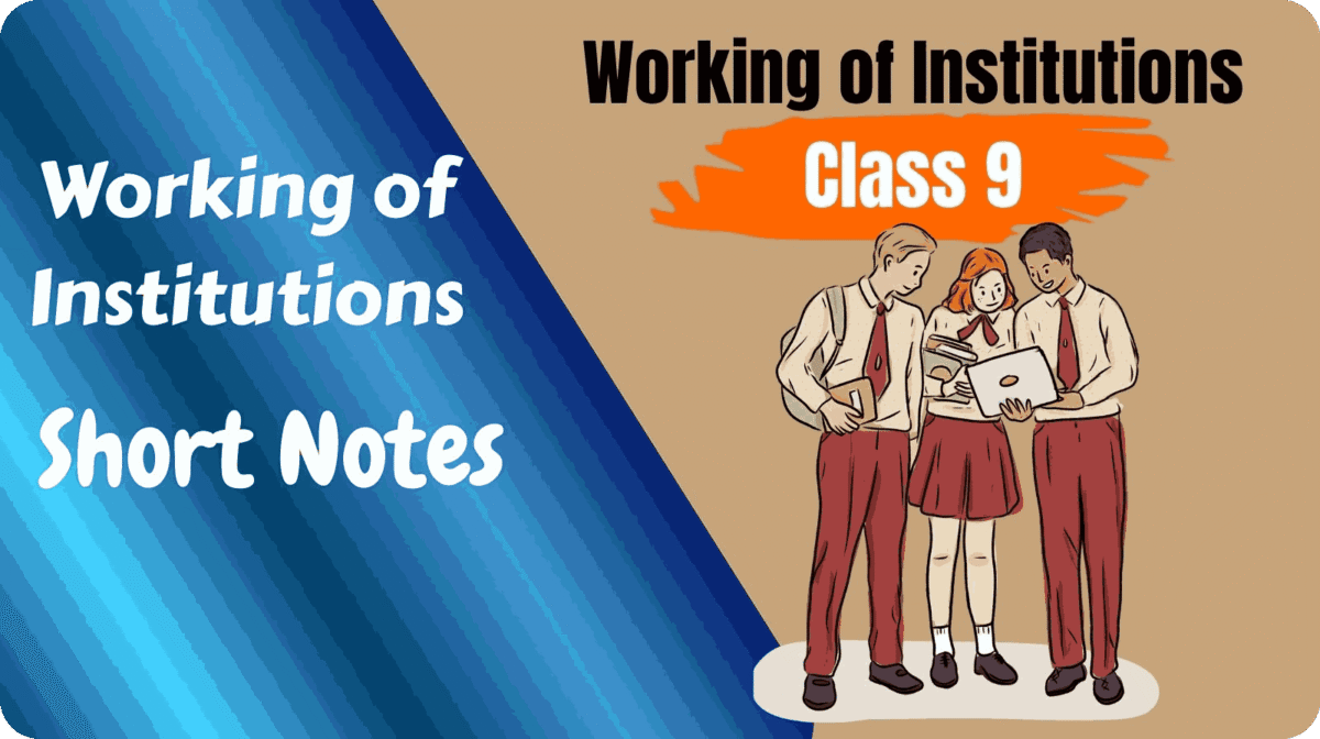 Working Of Institutions Class 9 Short Notes
