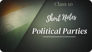 Short Notes Political Parties Class 10