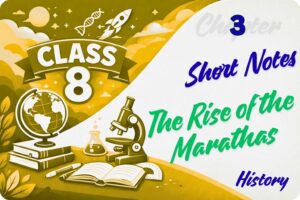 The Rise of the Marathas Short Notes Class 8