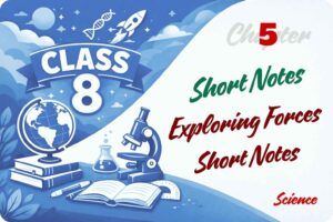 Exploring Forces Short Notes Chapter 5 Class 8