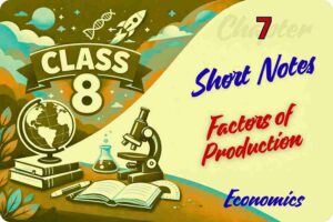 Factors of Production Short Notes Chapter 7 Class 8