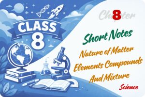 Nature of Matter Elements Compounds And Mixture Notes