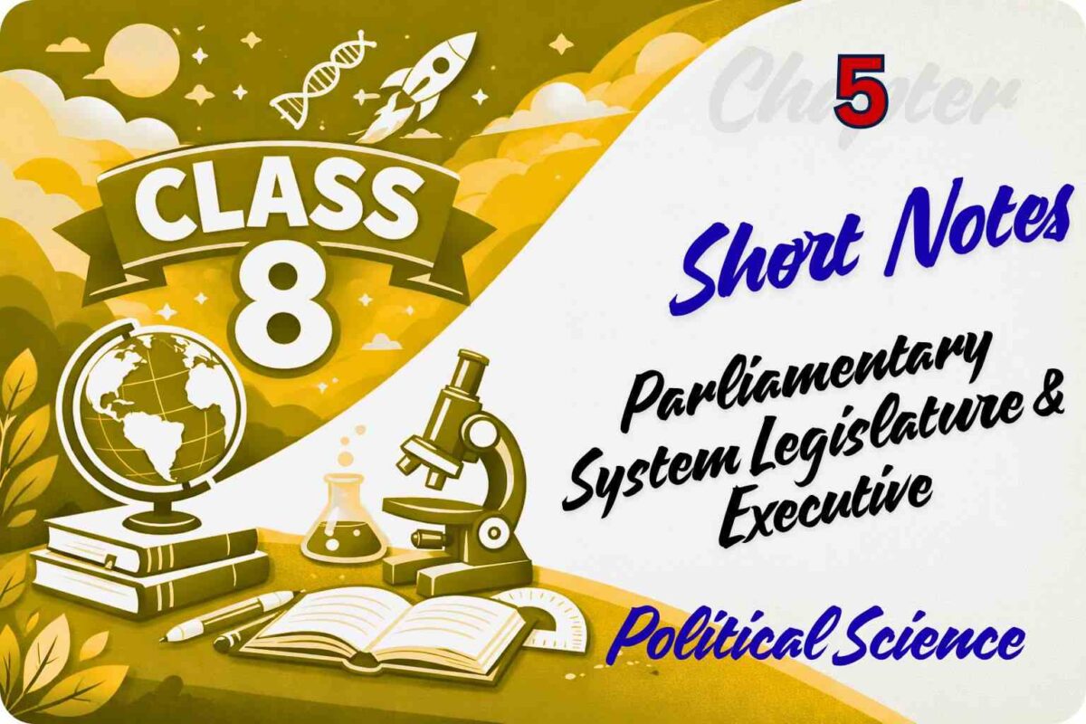 Short Notes - Parliamentary System Legislature & Executive