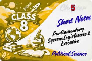 Short Notes - Parliamentary System Legislature & Executive