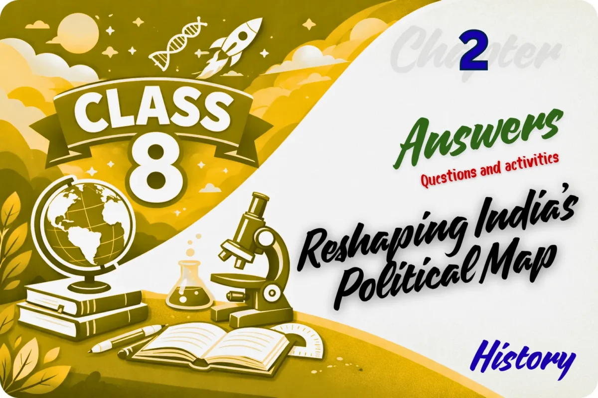 Answers: Ch 2 Reshaping India’s Political Map|Answers: Ch 2 Reshaping India’s Political Map